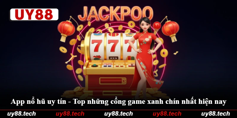 App Nổ Hũ Uy Tín - Top Những Cổng Game Xanh Chín Nhất Hiện Nay