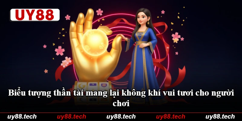 Biểu tượng thần tài mang lại không khí vui tươi cho người chơi