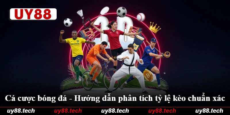 Cá Cược Bóng Đá - Hướng Dẫn Phân Tích Tỷ Lệ Kèo Chuẩn Xác