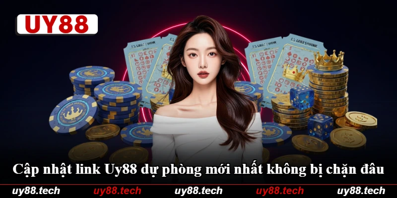 Cập nhật link Uy88 dự phòng mới nhất không bị chặn đâu