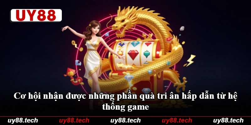 Cơ hội nhận được những phần quà tri ân hấp dẫn từ hệ thống game Cơ hội nhận được những phần quà tri ân hấp dẫn từ hệ thống game