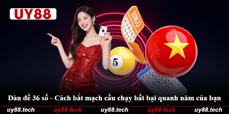 Dàn Đề 36 Số - Cách Bắt Mạch Cầu Chạy Bất Bại Quanh Năm Của Bạn