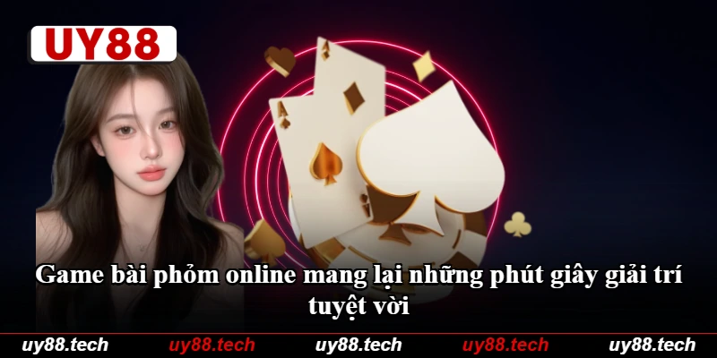 Game bài phỏm online mang lại những phút giây giải trí tuyệt vời