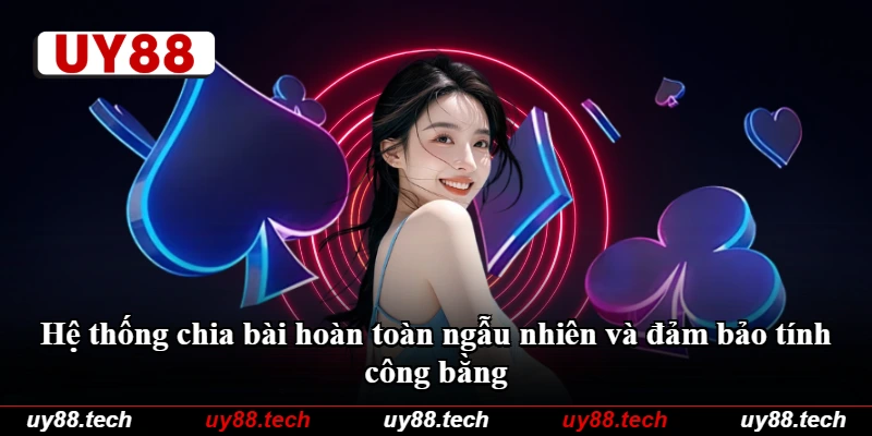 Hệ thống chia bài hoàn toàn ngẫu nhiên và đảm bảo tính công bằng