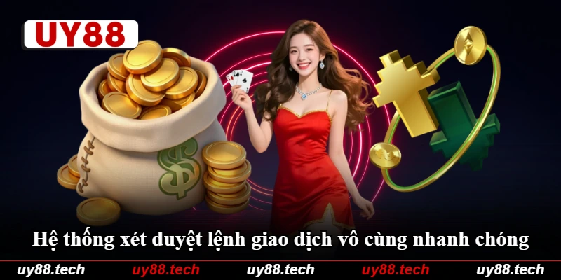 Hệ thống xét duyệt lệnh giao dịch vô cùng nhanh chóng