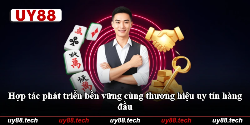 Hợp tác phát triển bền vững cùng thương hiệu uy tín hàng đầu Hợp tác phát triển bền vững cùng thương hiệu uy tín hàng đầu