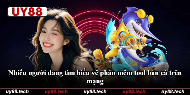 Nhiều người đang tìm hiểu về phần mềm tool bắn cá trên mạng