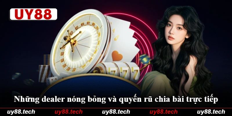 Những dealer nóng bỏng và quyến rũ chia bài trực tiếp Những dealer nóng bỏng và quyến rũ chia bài trực tiếp