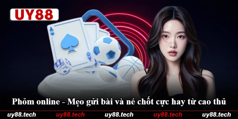 Phỏm Online - Mẹo Gửi Bài Và Né Chốt Cực Hay Từ Cao Thủ