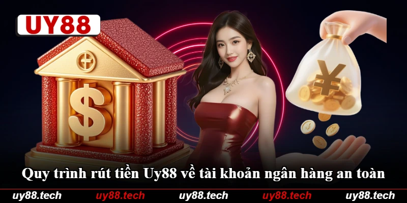 Quy trình rút tiền Uy88 về tài khoản ngân hàng an toàn