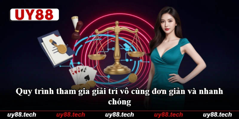 Quy trình tham gia giải trí vô cùng đơn giản và nhanh chóng