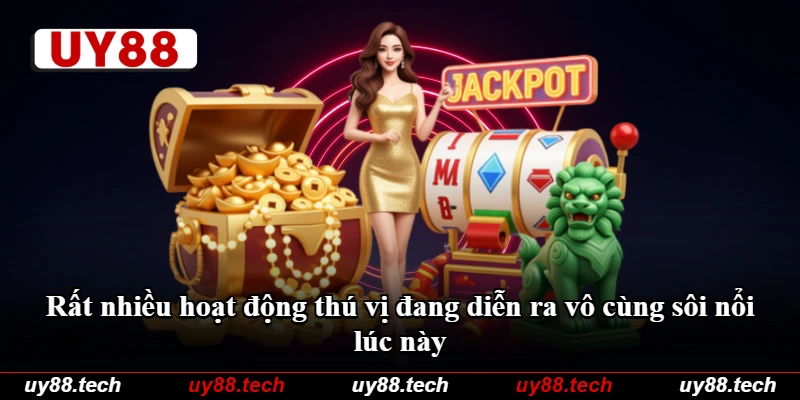 Rất nhiều hoạt động thú vị đang diễn ra vô cùng sôi nổi lúc này