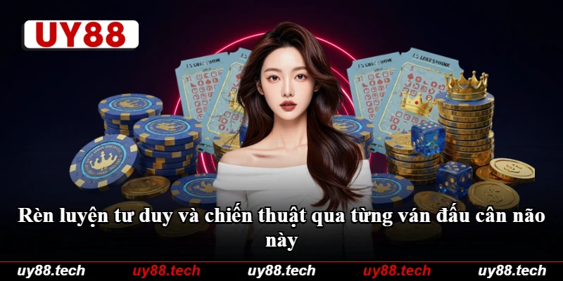 Rèn luyện tư duy và chiến thuật qua từng ván đấu cân não này