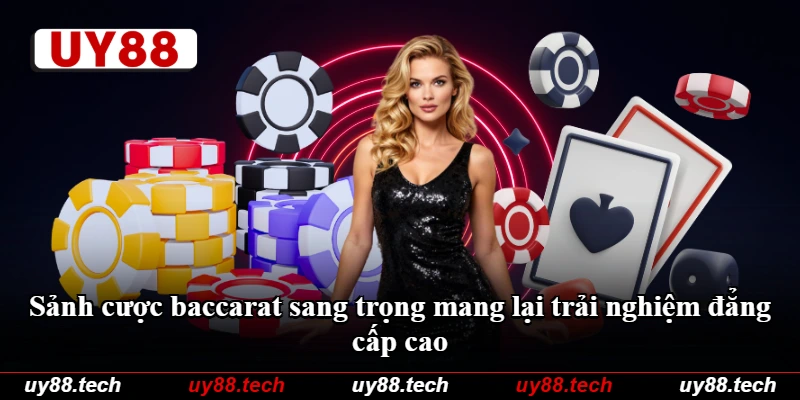 Sảnh cược baccarat sang trọng mang lại trải nghiệm đẳng cấp cao