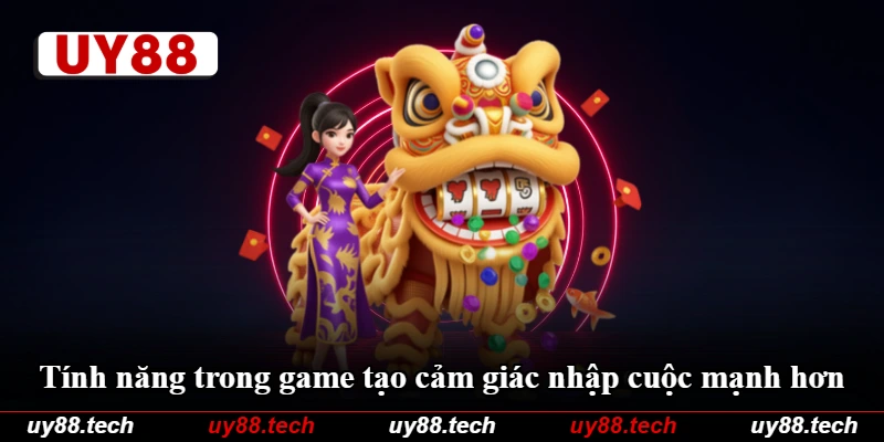 Tính năng trong game tạo cảm giác nhập cuộc mạnh hơn